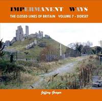 Impermanent Ways: the Closed Lines of Britain: Vol 7: Dorset
