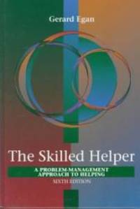 Skilled Helper: A Problem-Management Approach to Helping by Gerard Egan - 1997-01-09