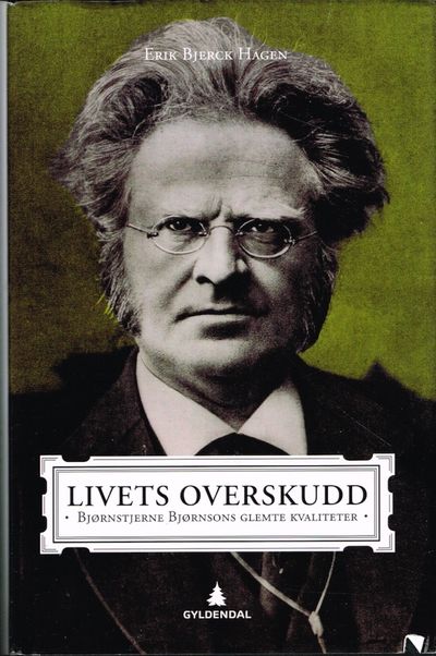 Livets overskudd. Bjørnstjerne Bjørnsons glemte…