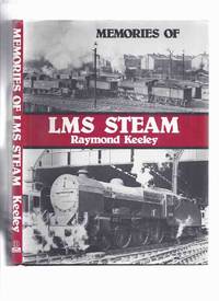 Memories of LMS Steam -by Raymond Keeley ( London Midland and Scottish Railway ) Trains / British Rail ) by Keeley, Raymond - 1977