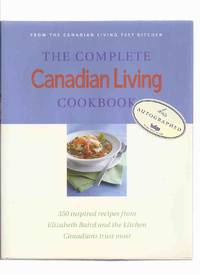 The COMPLETE Canadian Living Cook Book, from the Canadian Living Test Kitchen - 350 Inspired Recipes from Elizabeth Baird and the Kitchen Canadians Trust Most ( CL Magazine ) ( Cookbook / cooking ) by Baird, Elizabeth (signed) ( Food and Nutrition Editor, Canadian Living [ Magazine ]) - 2001