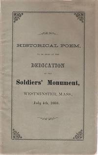 HISTORICAL POEM, TO BE READ AT THE DEDICATION OF THE SOLDIERS' MONUMENT, IN WESTMINSTER, MASS., JULY 4th, 1868. By Robert Peckham, Aged 83 Years. This poem is founded on the history of the country from the landing of the Pilgrims on Plymouth Rock, in 1620, to the present time. Published by the Author....Dedicated to the Friends of the fallen Soldiers in the late war, by one who lost a son