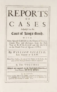 Reports of Cases Adjudg'd in the Court of King's Bench, With Some..