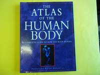 The Atlas of the Human Body: A Complete Guide to How the Body Works (Reference)