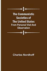 The Communistic Societies Of The United States; From Personal Visit And Observation by Charles Nordhoff