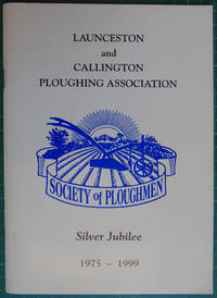 Launceston and Callington Ploughing Association Silver Jubilee 1975-1999 by editor - 1999