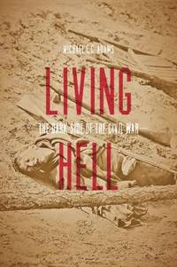 Living Hell : The Dark Side of the Civil War