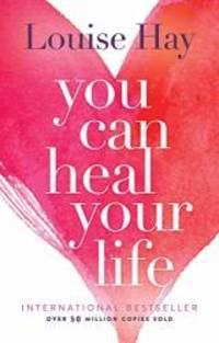 You Can Heal Your Life by Louise Hay - 1984-03-04