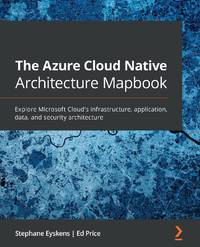 The Azure Cloud Native Architecture Mapbook: Explore Microsoft Cloud's infrastructure,...