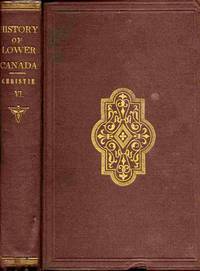 image of A History Of The Late Province Of Lower Canada, Parliamentary And Political... Volume VI.