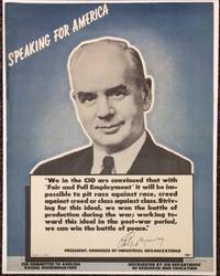 Speaking for America. &quot;We in the CIO are convinced that with &#039;fair and full employment&#039; it will be impossible to pit race against race, creed against creed or class gainst class. Striving for this ideal, we won the battle of production during the war; working toward this Ideal In the post-war period, we can win the battle of peace.&quot; [poster] by Murray, Philip - 1948