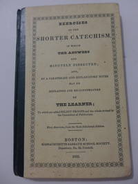 Exercises on the Shorter Catechism, in Which the Answers Are Minutely Dissected; and, by a...