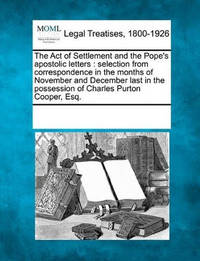 The Act of Settlement and the Pope's Apostolic Letters: Selection from Correspondence in the...
