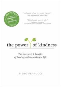 The Power of Kindness : The Unexpected Benefits of Leading a Compassionate Life--Tenth...