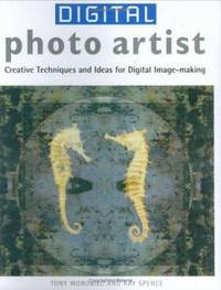 Digital Photo Artist : Creative Techniques and Ideas for Digital Image-Making