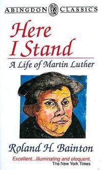 Here I Stand : A Life of Martin Luther