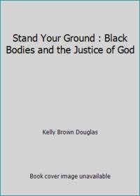 Stand Your Ground : Black Bodies and the Justice of God