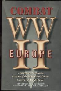 Combat WWII Europe Unforgettable Eyewitness Accounts of the Momentous  Military Struggles of...