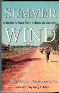 Summer Wind: A Soldier&#039;s Road from Indiana to Vietnam by Mills, Randy/Mills, Roxanne/May, Gary E. (foreword) - 2017