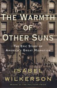 The Warmth of Other Suns: The Epic Story of America&#039;s Great Migration by WILKERSON, Isabel - 2010