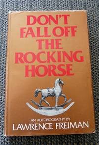 DON&#039;T FALL OFF THE ROCKING HORSE:  AN AUTOBIOGRAPHY. by Freiman, Lawrence.  Signed - 1978