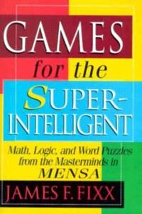 Games for the Superintelligent: Games for the Superintelligent and More Games for the...