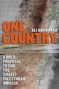 One Country : A Bold Proposal to End the Israeli-Palestinian Impasse