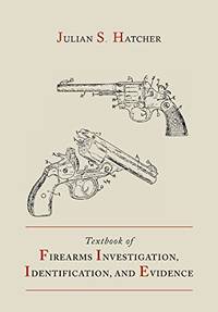 Textbook Of Firearms Investigation Identification And Evidence Together With The Textbook Of Pistols And Revolvers