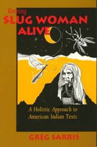 Keeping Slug Woman Alive : A Holistic Approach to American Indian Texts