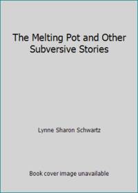 The Melting Pot and Other Subversive Stories by Lynne Sharon Schwartz - 1987