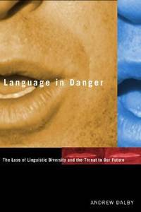 Language in Danger : The Loss of Linguistic Diversity and the Threat to Our Future