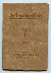 image of The Growing of Gold: Facts about Growing Alfalfa, the Practical Gold Mine for the Farmer of Today
