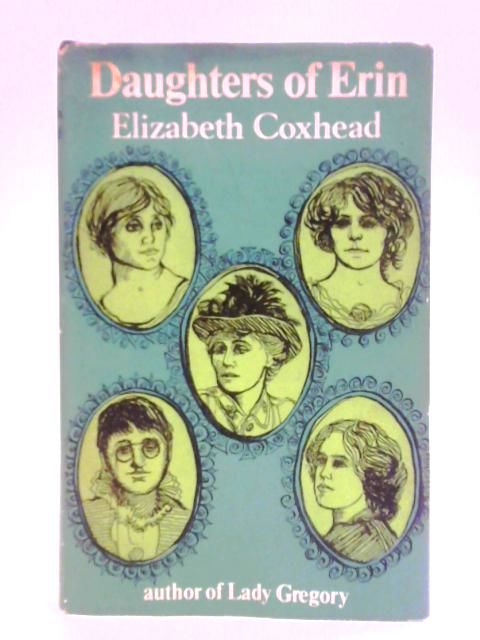 Daughters of Erin Five Women of the Irish Renascence by Elizabeth 