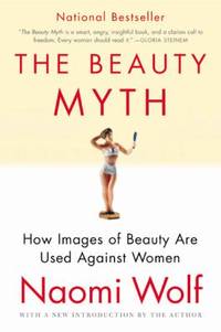 The Beauty Myth : How Images of Beauty Are Used Against Women
