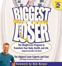 The Biggest Loser : The Weight-Loss Program to Transform Your Body, Health, and Life---Adapted from NBC&#039;s Hit Show! by Cheryl Forberg; Maggie Greenwood-Robinson; Michael Dansinger - 2005