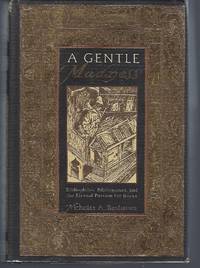 A Gentle Madness: Bibliophiles, Bibliomanes and the Eternal Passion for Books