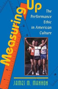 Measuring Up: The Performance Ethic In American Culture