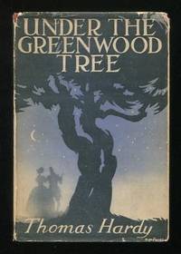 Under the Greenwood Tree; or, The Mellstock Quire: A Rural Painting of the  Dutch School