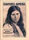 Ravished Armenia: The Story of Aurora Mardiganian, the Christian Girl Who Survived the Great Massacres