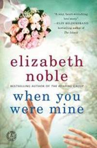 When You Were Mine: A Novel by Elizabeth Noble - 2011-01-06