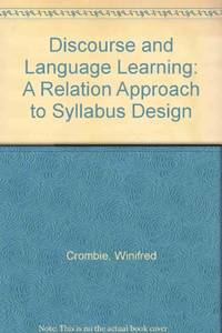 Discourse and Language Learning: A Relation Approach to Syllabus Design by Winifred Crombie - Paperback - 1985 - from Bookbarn (SKU: 2092609)