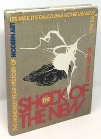 The Shock of the New: The Hundred-Year History of Modern Art, Its Rise, Its Dazzling Achievement, Its Fall by Hughes, Robert - 1981