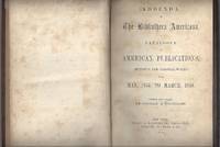 ADDENDA TO THE BIBLIOTHECA AMERICANA, A CATALOGUE OF AMERICAN PUBLICATIONS (REPRINTS AND ORIGINAL WORKS,) FROM MAY, 1855, TO MARCH, 1858.