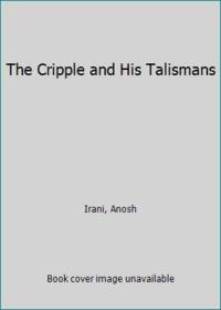 The Cripple and His Talismans by Irani, Anosh - 2005