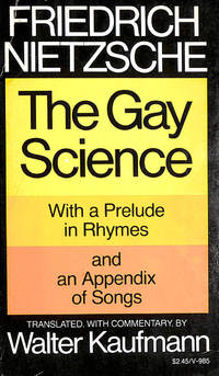 image of The Gay Science, with a prelude in rhymes and an appendix of songs. Translated, with commentary , by Walter Kaufmann