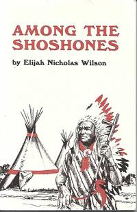 Among the Shoshones by Elijah Nicholas Wilson - 2005