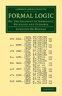 Formal Logic: Or, the Calculus of Inference, Necessary and Probable