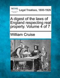 A Digest of the Laws of England Respecting Real Property. Volume 4 of 7