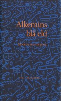Alkemins blå eld. Modern arabisk poesi i urval…