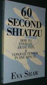 image of Sixty-Second Shiatzu: How to Energize, Erase Pain, and Conquer Tension in One Minute